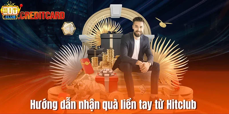 Hướng dẫn nhận quà liền tay từ Hitclub